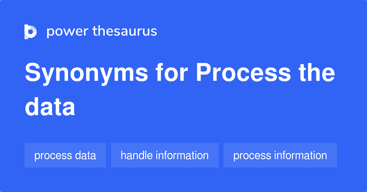 Process The Data synonyms 50 Words and Phrases for Process The Data