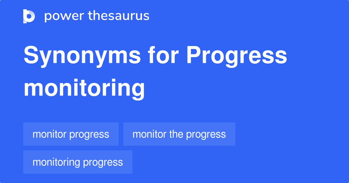 Progress Monitoring Synonyms - 23 Words And Phrases For Progress Monitoring