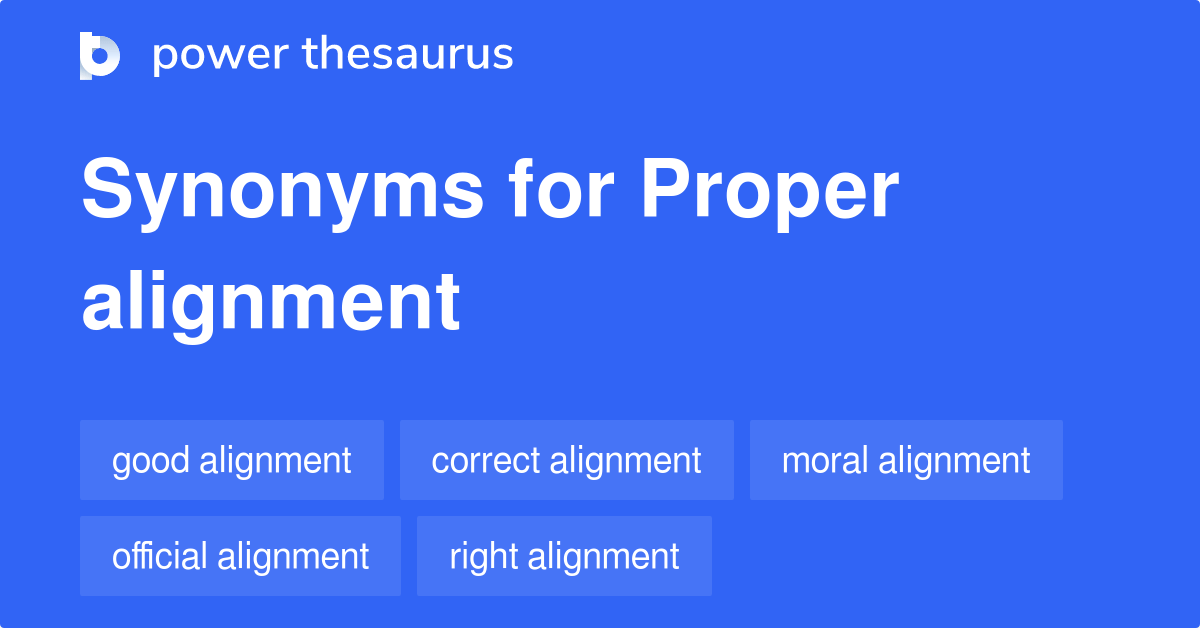Proper Alignment synonyms 123 Words and Phrases for Proper Alignment