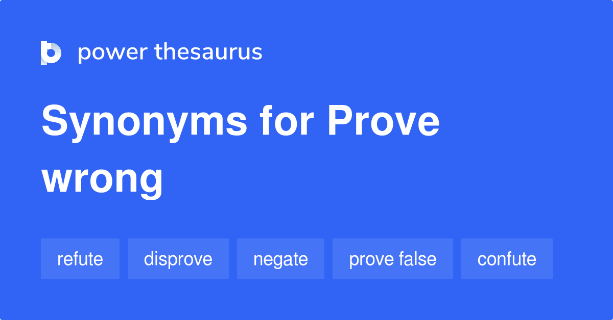 Prove Wrong synonyms 396 Words and Phrases for Prove Wrong