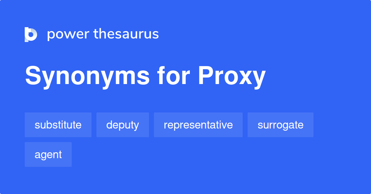 Proxy synonyms 1 220 Words and Phrases for Proxy
