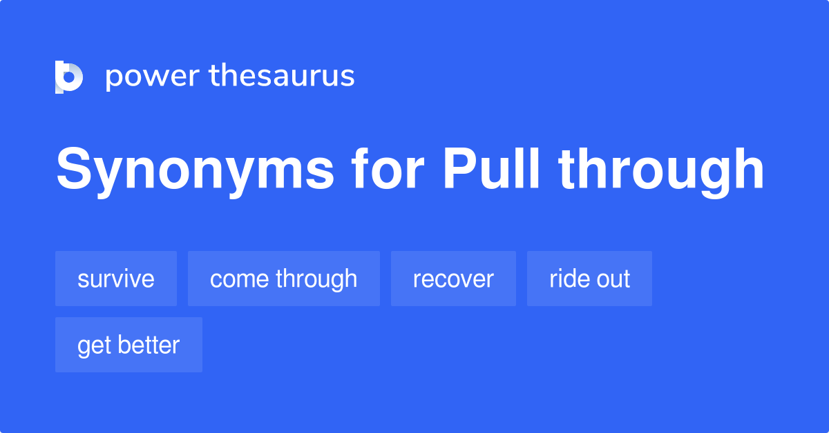 Pull Through synonyms 161 Words and Phrases for Pull Through