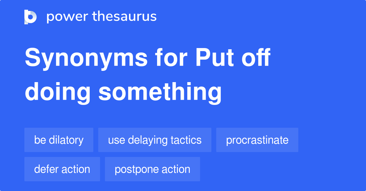 Put Off Doing Something synonyms 101 Words and Phrases for Put Off