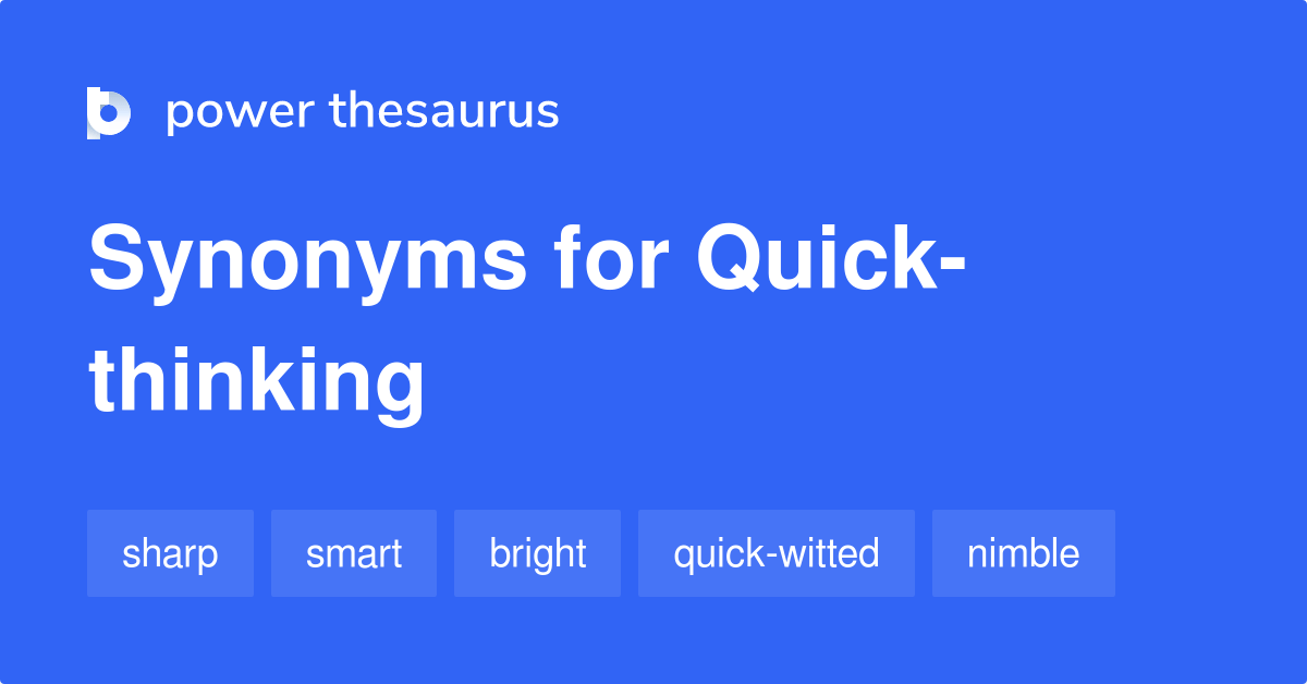 Quickthinking synonyms 188 Words and Phrases for Quickthinking