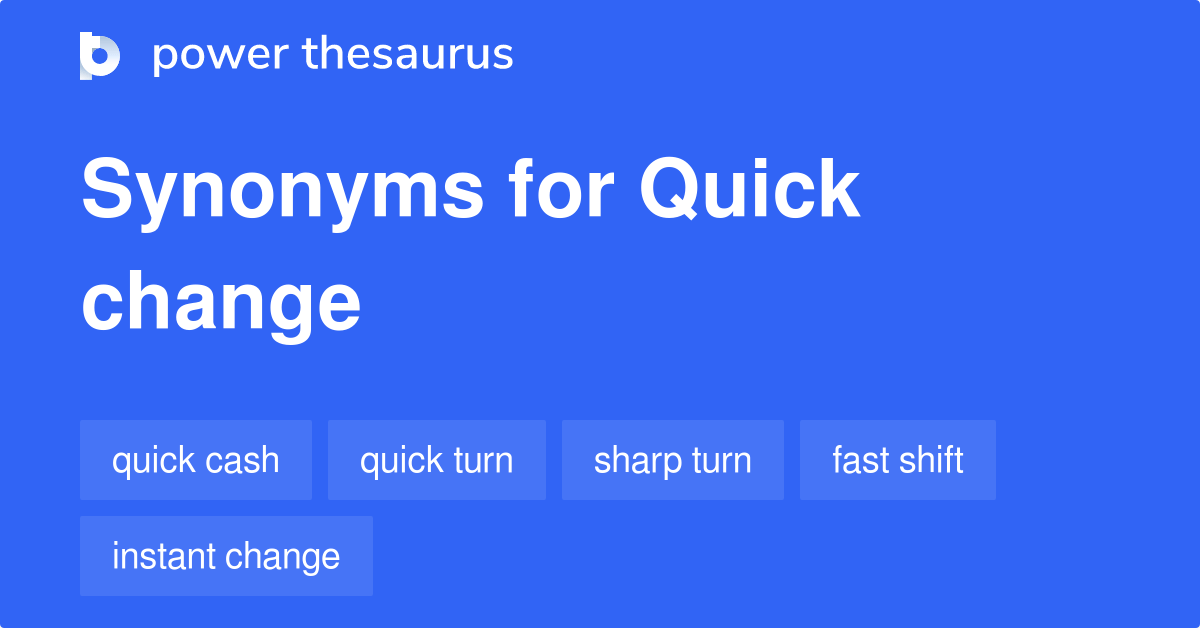 Quick Change synonyms 260 Words and Phrases for Quick Change