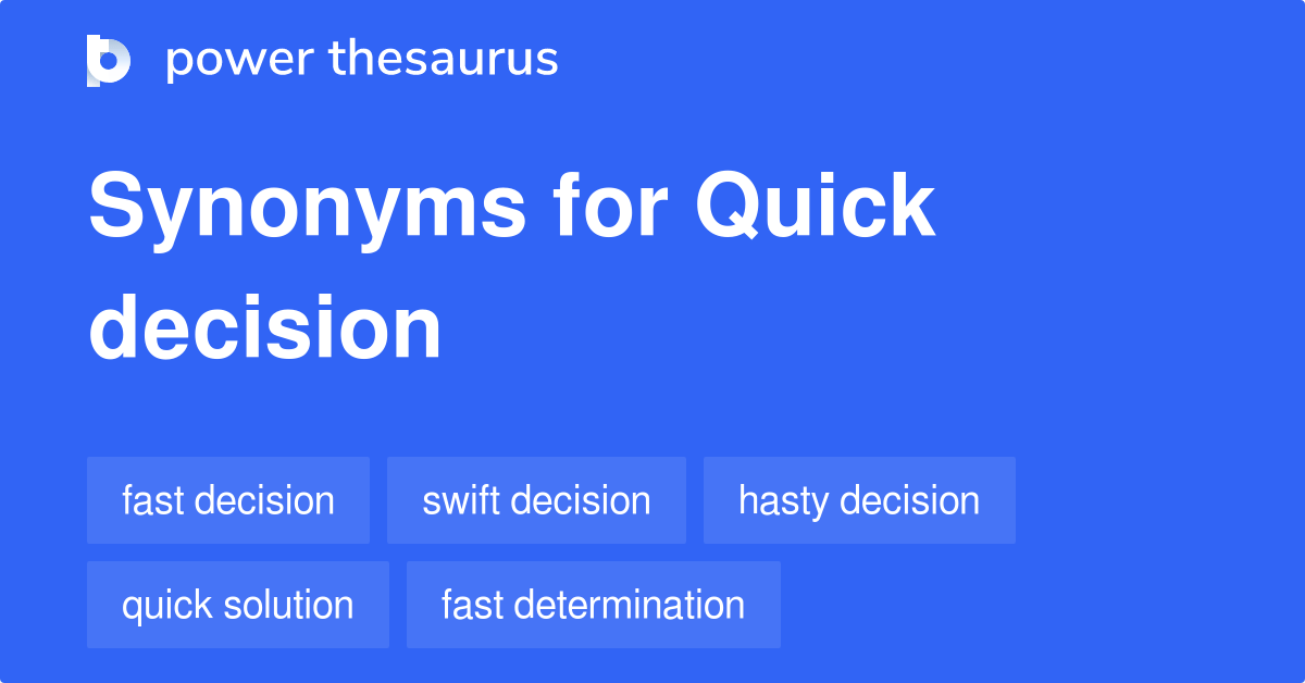 Quick Decision synonyms 77 Words and Phrases for Quick Decision