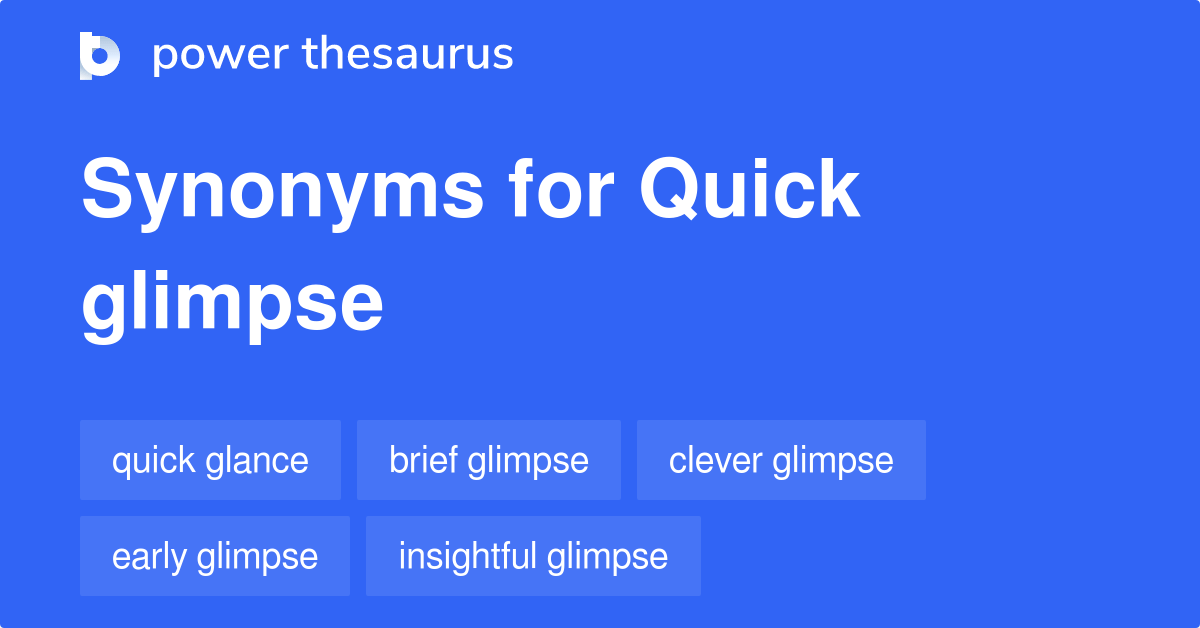 Quick Glimpse synonyms 57 Words and Phrases for Quick Glimpse