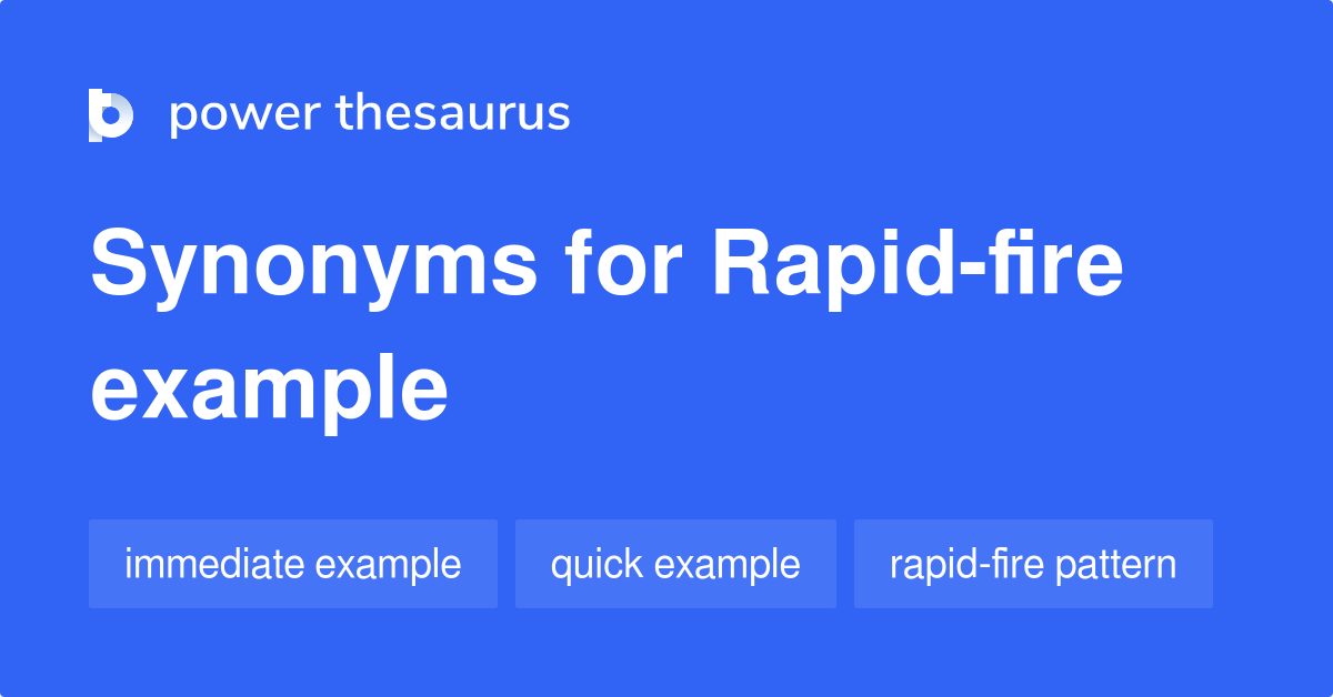 Rapidfire Example synonyms 6 Words and Phrases for Rapidfire Example