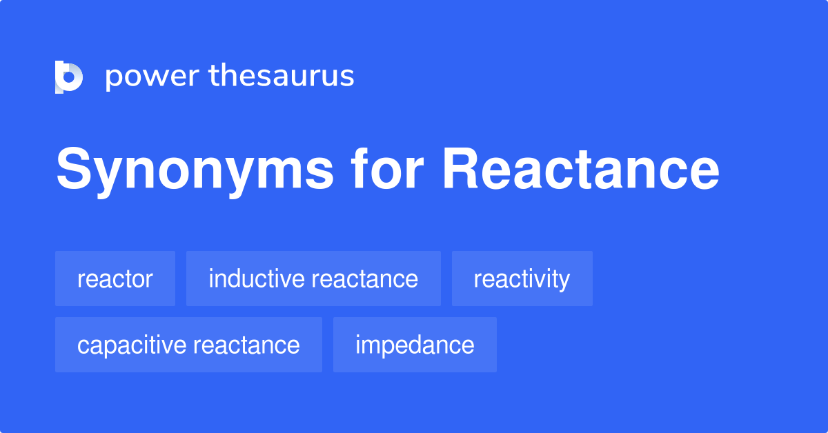 Reactance synonyms 16 Words and Phrases for Reactance