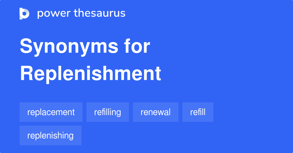 Replenishment synonyms 207 Words and Phrases for
