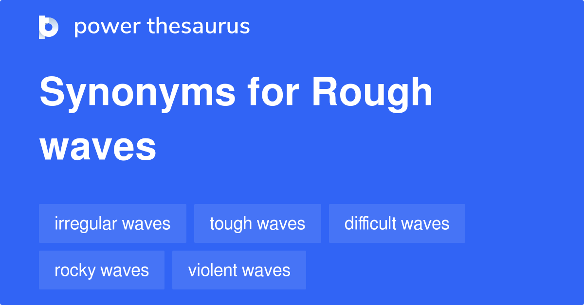 Rough Waves synonyms 21 Words and Phrases for Rough Waves