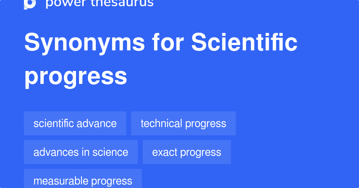 Scientific Progress synonyms 106 Words and Phrases for Scientific