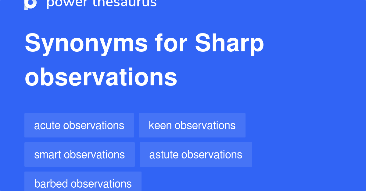 Sharp Observations synonyms 21 Words and Phrases for Sharp Observations