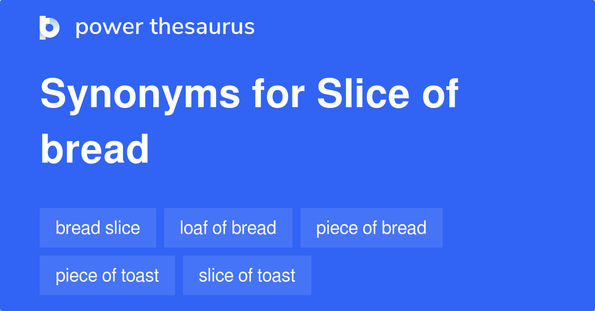 Slice Of Bread synonyms 62 Words and Phrases for Slice Of Bread