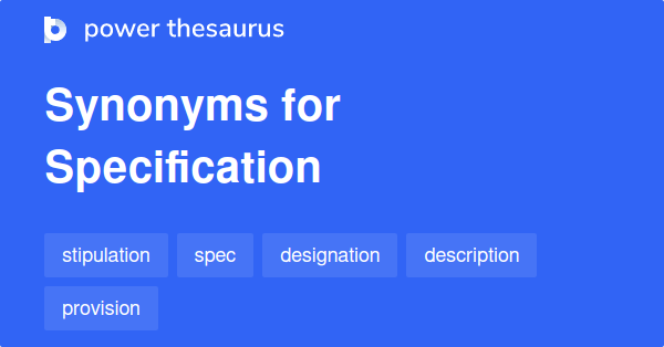 Specification synonyms 696 Words and Phrases for Specification