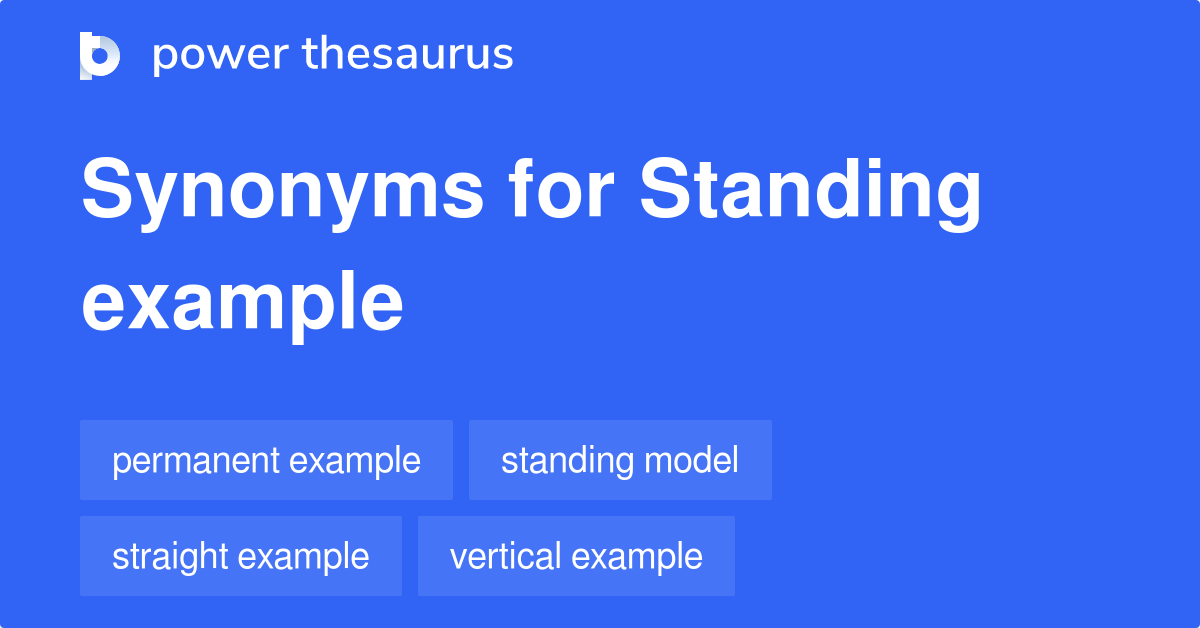 Standing Example synonyms 6 Words and Phrases for Standing Example