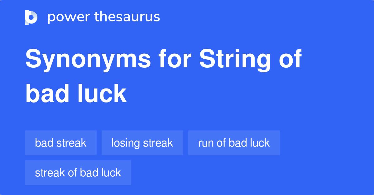 String Of Bad Luck synonyms 38 Words and Phrases for String Of Bad Luck