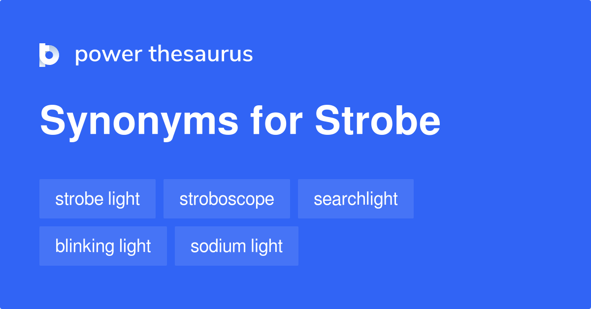 Strobe synonyms 141 Words and Phrases for Strobe