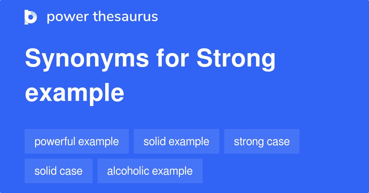 Strong Example synonyms 88 Words and Phrases for Strong Example