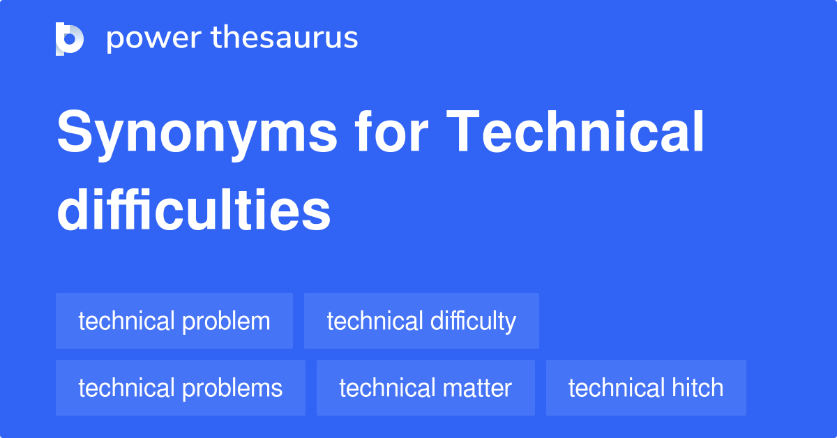 Technical Difficulties synonyms 151 Words and Phrases for Technical