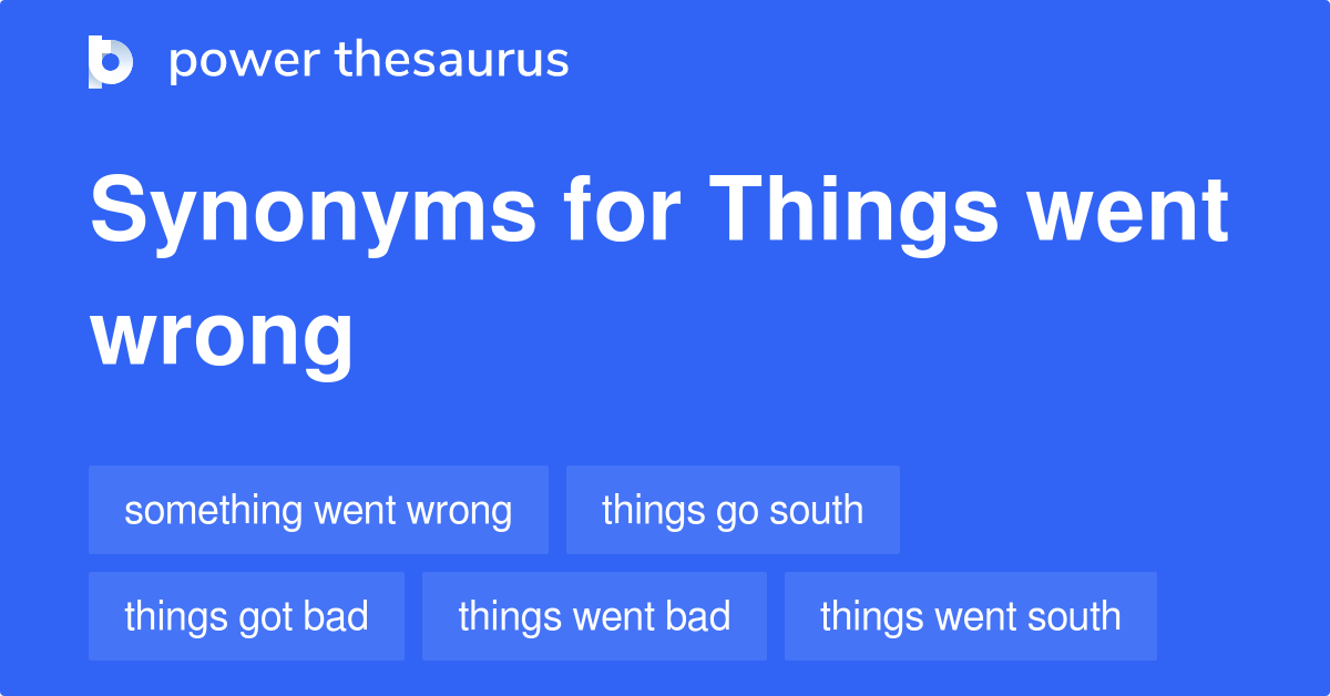 Things Went Wrong synonyms 64 Words and Phrases for Things Went Wrong