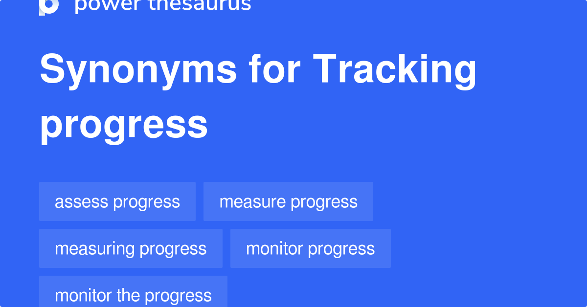 Tracking Progress synonyms 99 Words and Phrases for Tracking Progress
