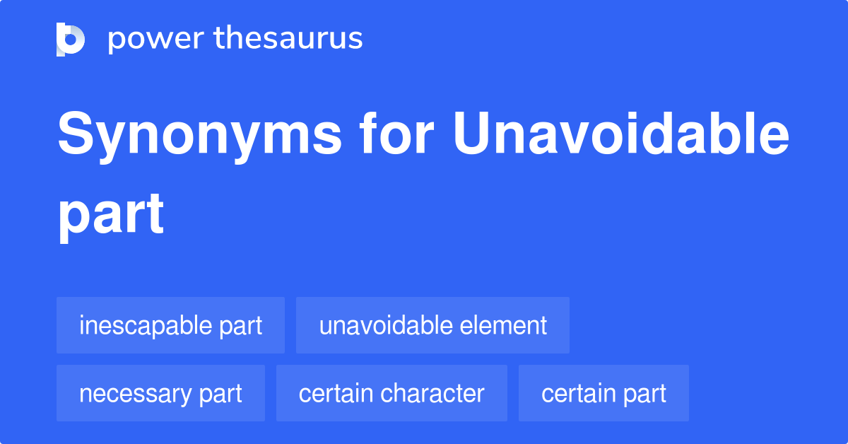 Unavoidable Part synonyms 10 Words and Phrases for Unavoidable Part