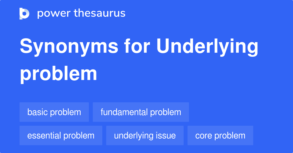 Underlying Problem synonyms 161 Words and Phrases for Underlying Problem