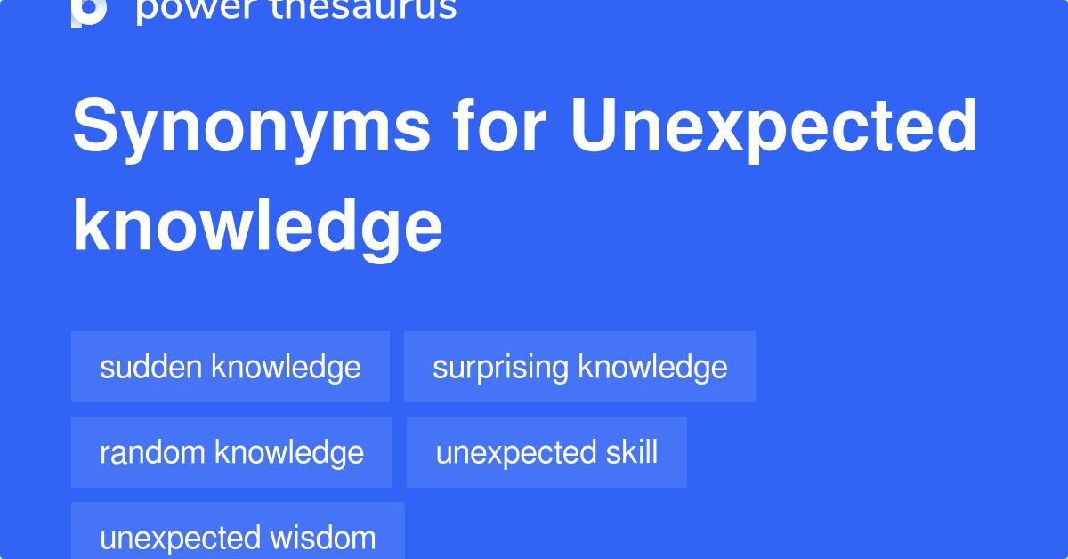Unexpected Knowledge synonyms 14 Words and Phrases for Unexpected