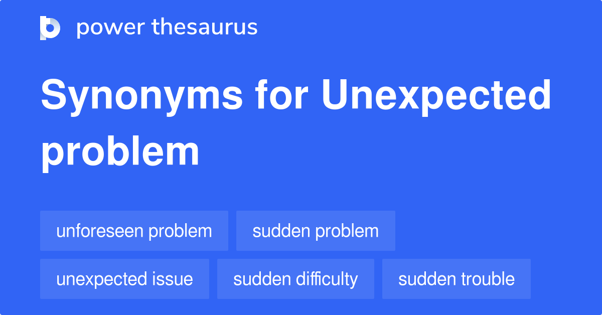 Unexpected Problem synonyms 289 Words and Phrases for Unexpected Problem