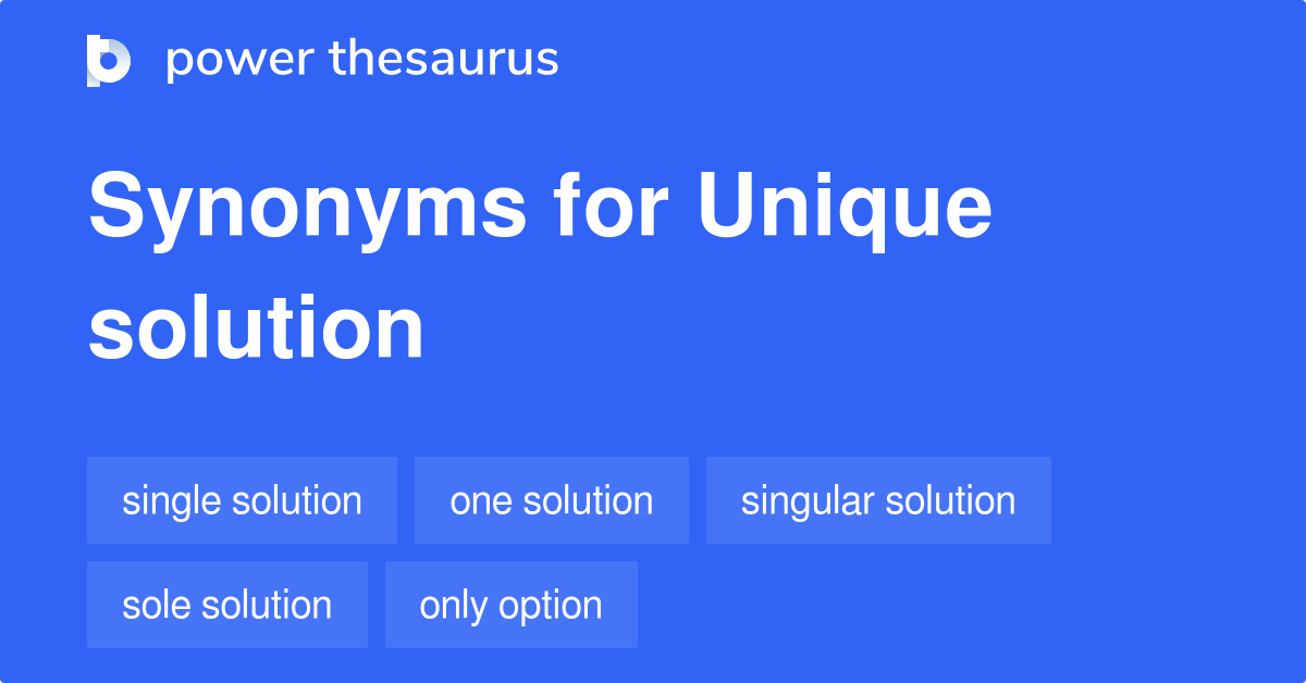 Unique Solution synonyms 164 Words and Phrases for Unique Solution