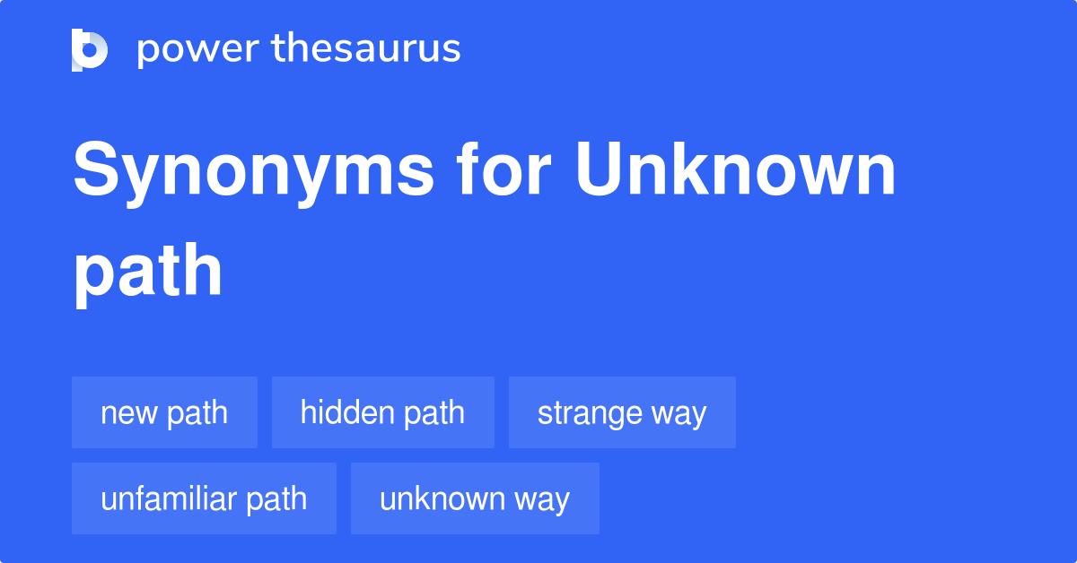 Unknown Path synonyms 13 Words and Phrases for Unknown Path