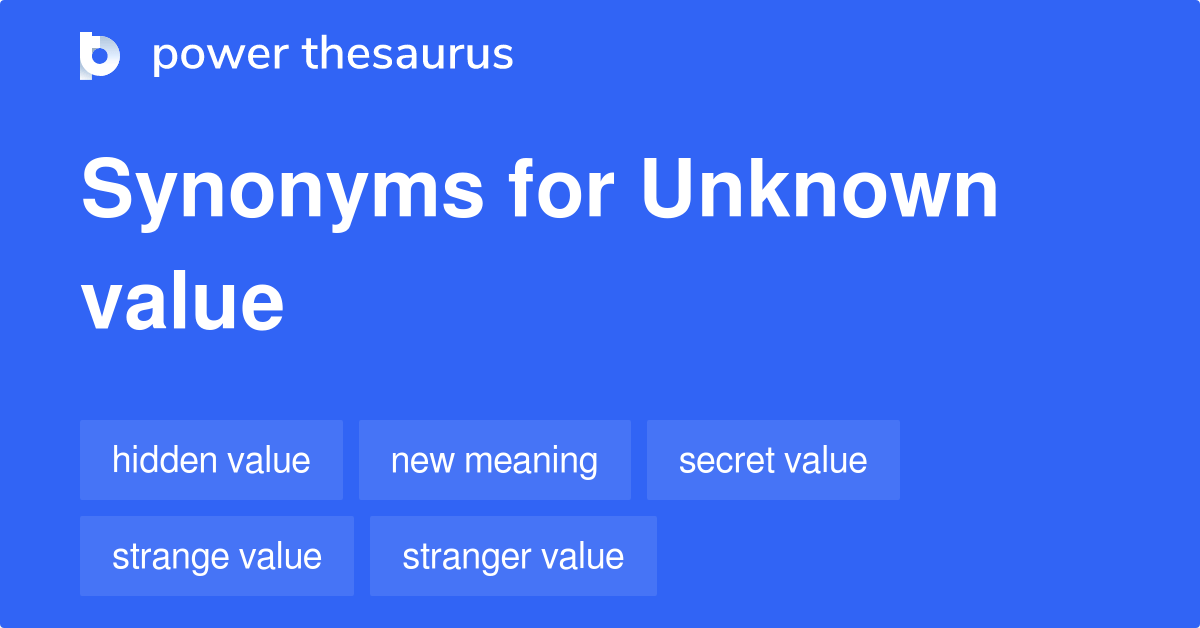 Unknown Value synonyms 32 Words and Phrases for Unknown Value