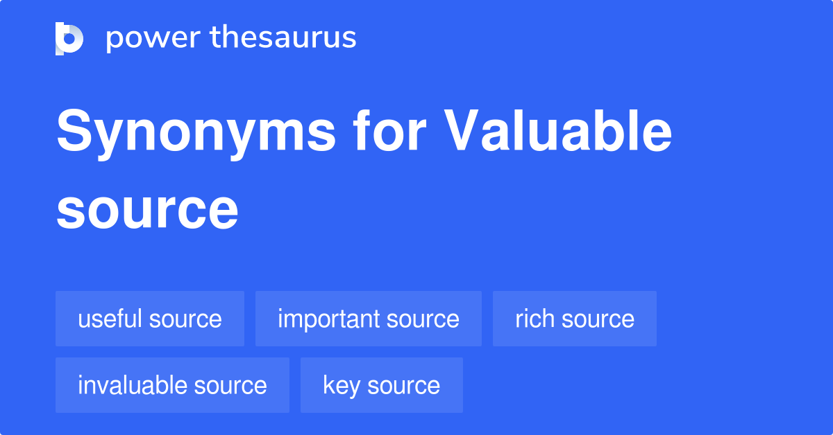 Valuable Source synonyms 61 Words and Phrases for Valuable Source