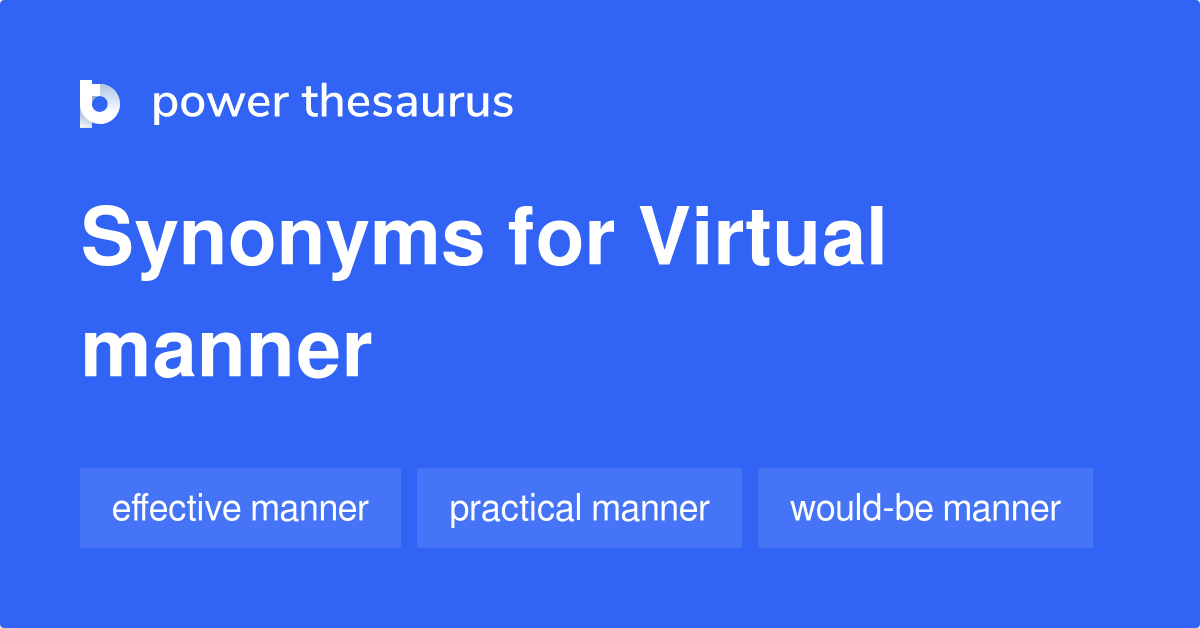 Virtual Manner synonyms 8 Words and Phrases for Virtual Manner
