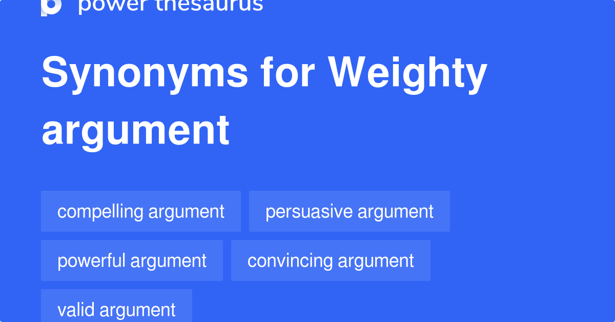 Weighty Argument synonyms 253 Words and Phrases for Weighty Argument