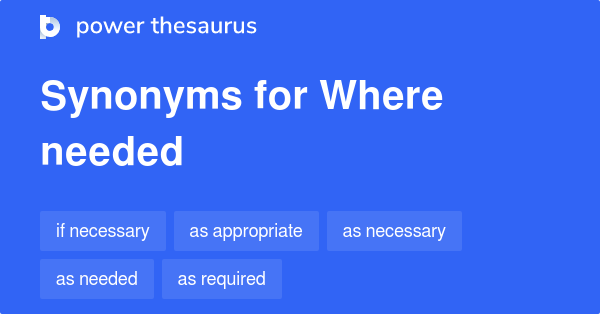 Where Needed synonyms 67 Words and Phrases for Where Needed