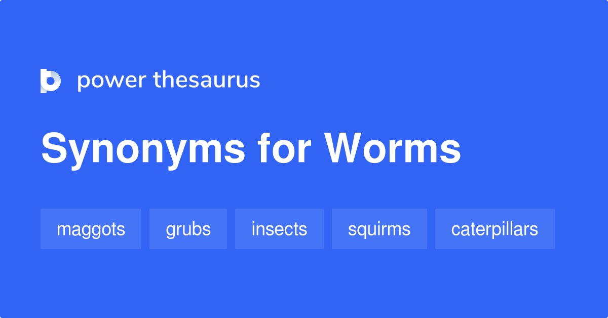 Worms synonyms 419 Words and Phrases for Worms
