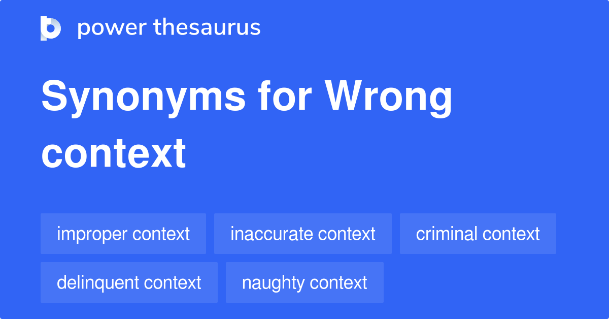 Wrong Context synonyms 36 Words and Phrases for Wrong Context