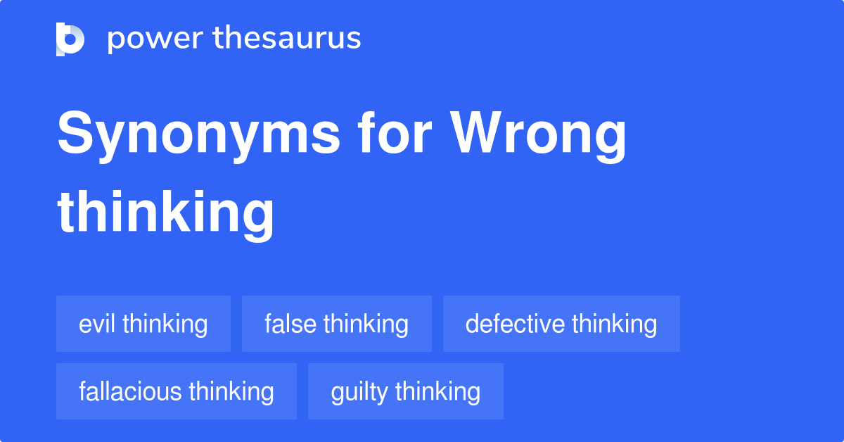 Wrong Thinking synonyms 10 Words and Phrases for Wrong Thinking