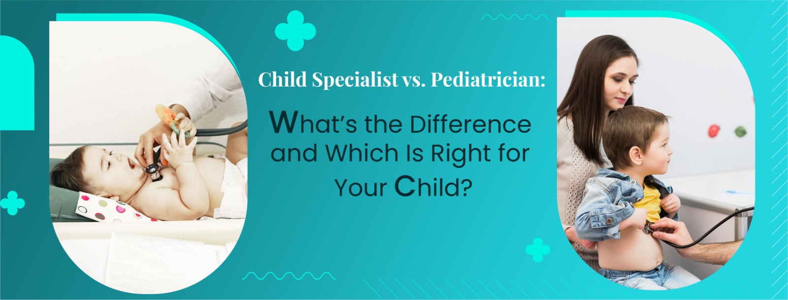 Child Specialist vs. Pediatrician Which Is Better for Your Child?(04)