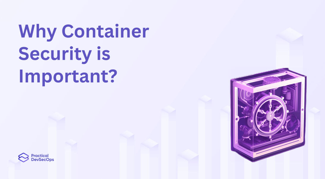 Why Container Security is Important in 2023? Practical DevSecOps