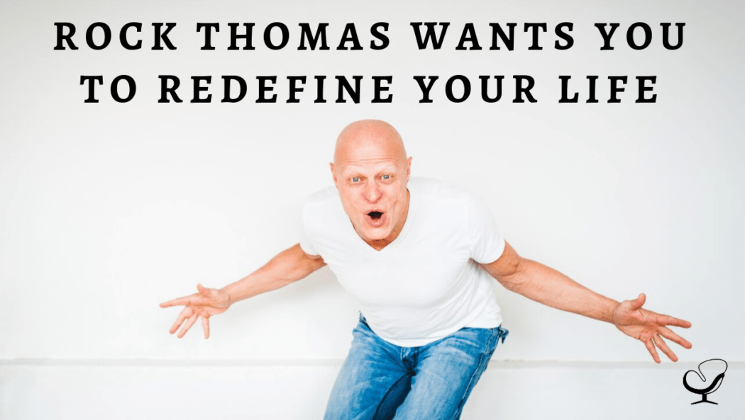 Rock Thomas Wants You To Redefine Your Life PoP 374 How to Start