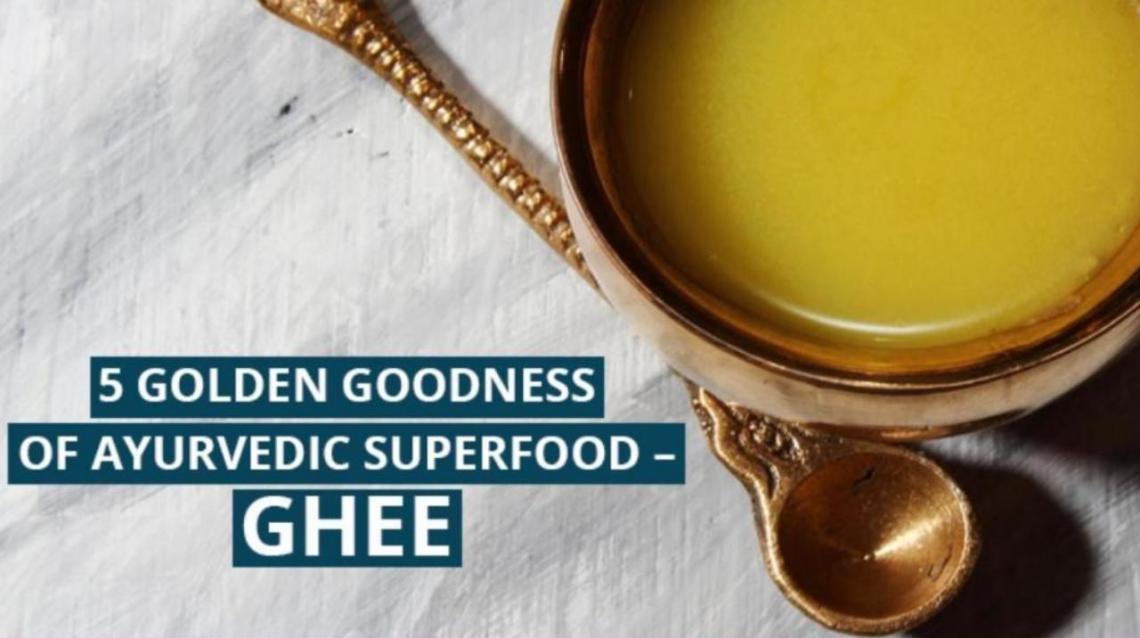 5 Golden Goodness of Ayurvedic Superfood Ghee