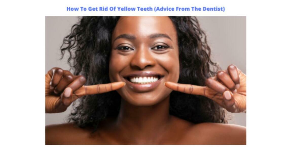 How to Get Rid of Yellow Teeth (Advice From the Dentist)