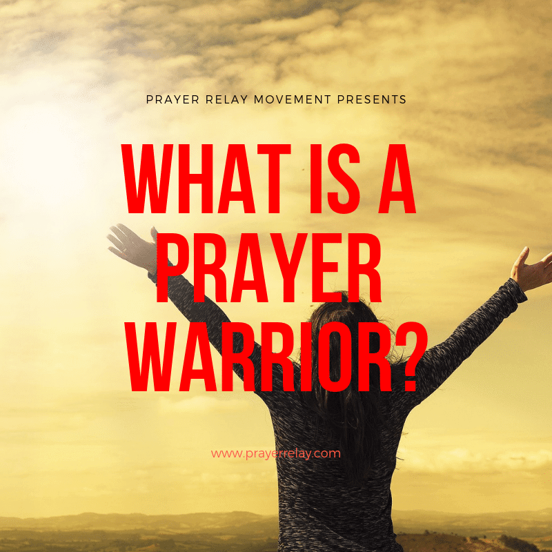 What Is A Prayer Warrior? How To Be A Prayer Warrior The Prayer Relay