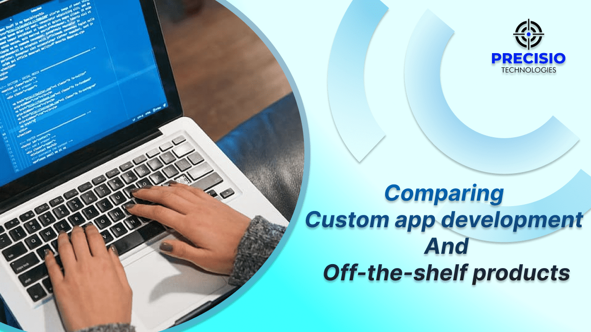 Comparing Custom App Development and OfftheShelf Products