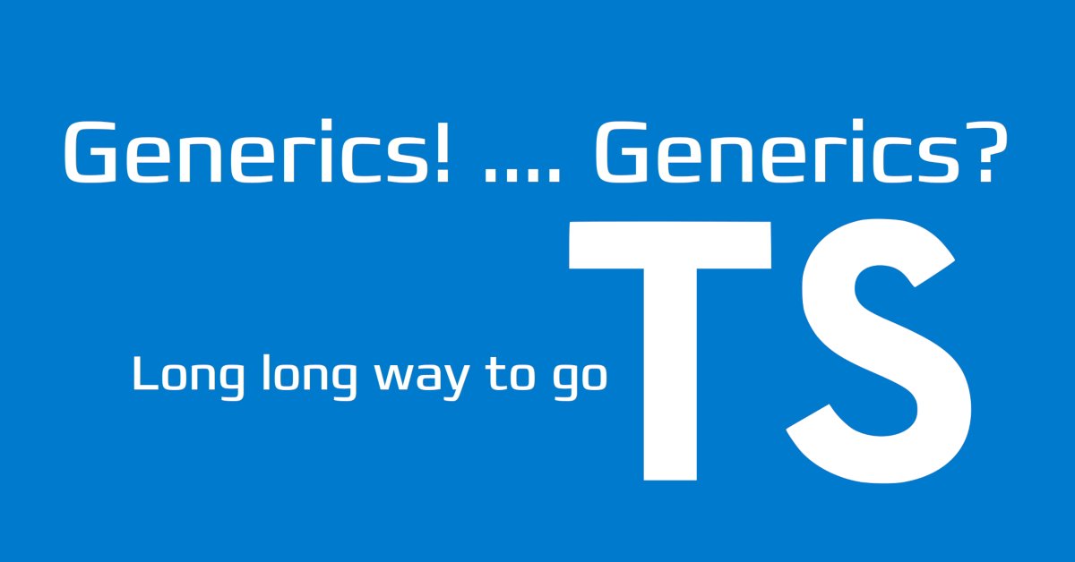 TypeScript's generics still a long way to go There and back again