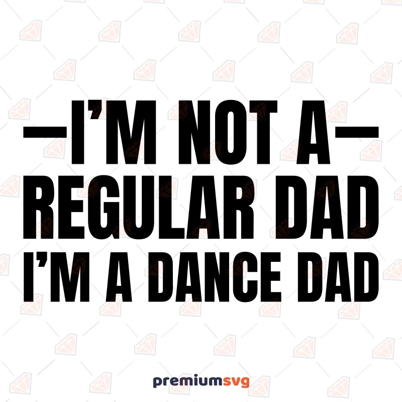 I'm Not A Regular Dad I'm A Dance Dad SVG PremiumSVG