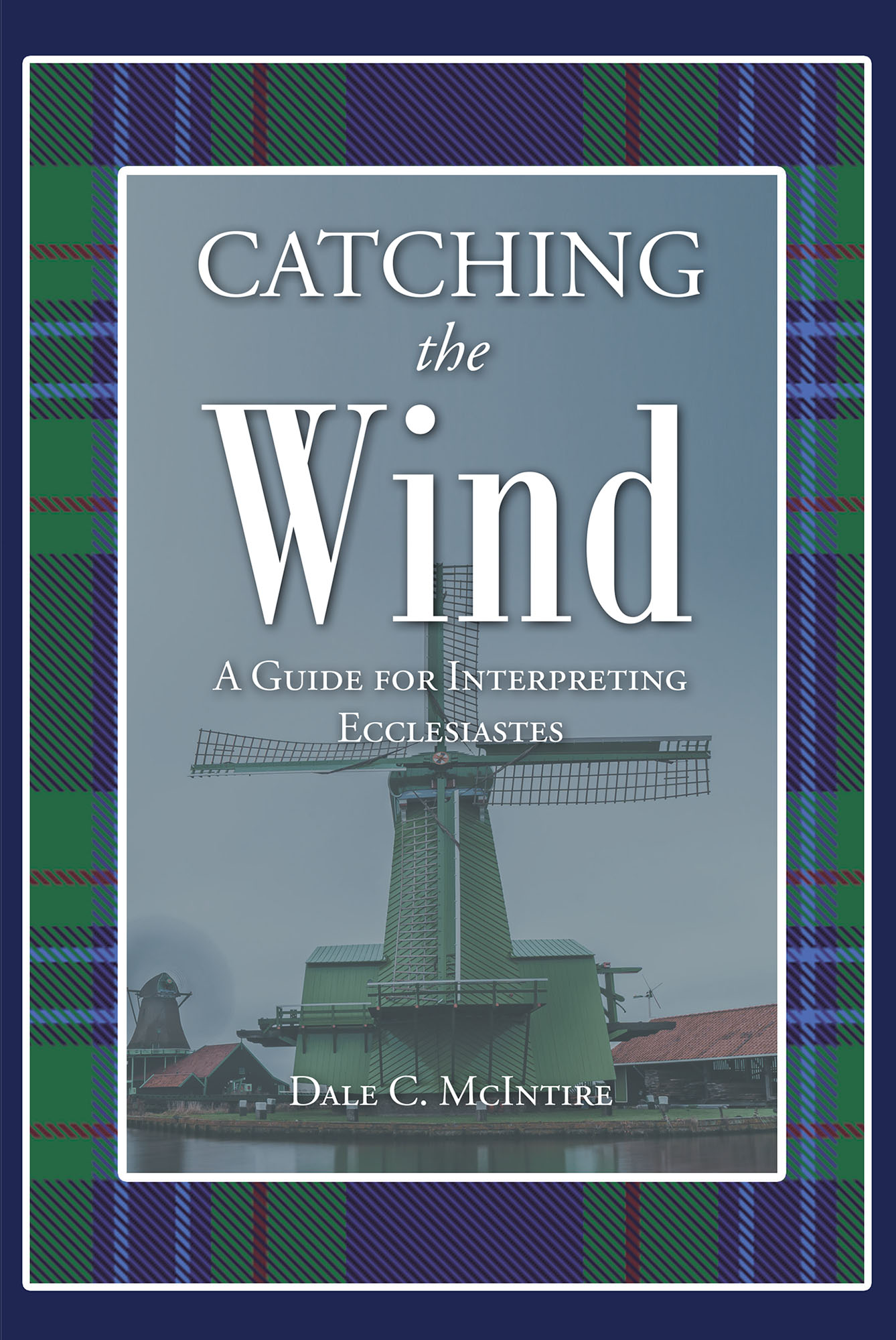 New Author Dale C. McIntire Resolves Ecclesiastes' Enigma